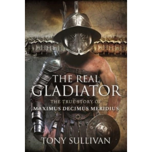 Pen & Sword Books Ltd The Real Gladiator (inbunden, eng)