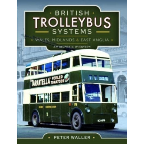 Pen & Sword Books Ltd British Trolleybus Systems - Wales, Midlands and East Anglia (inbunden, eng)