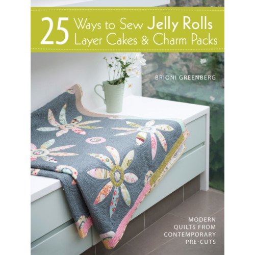 David & Charles 25 Ways to Sew Jelly Rolls, Layer Cakes and Charm Packs (häftad, eng)