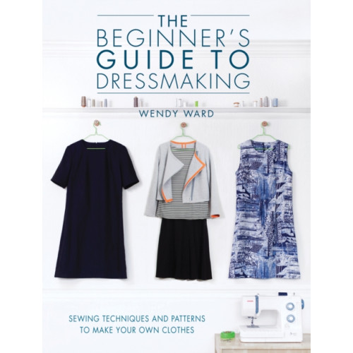 David & Charles The Beginners Guide to Dressmaking (häftad, eng)