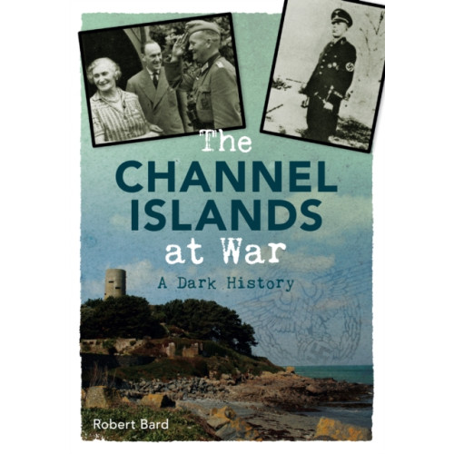 Amberley Publishing The Channel Islands at War (häftad, eng)