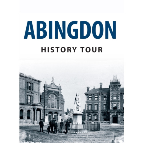 Amberley Publishing Abingdon History Tour (häftad, eng)