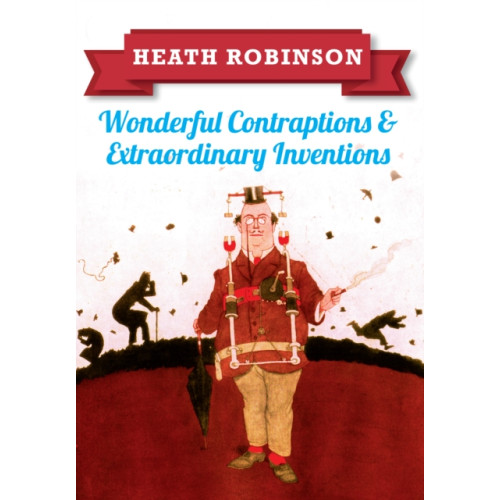 Amberley Publishing Heath Robinson: Wonderful Contraptions and Extraordinary Inventions (häftad, eng)