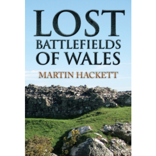 Amberley Publishing Lost Battlefields of Wales (häftad, eng)