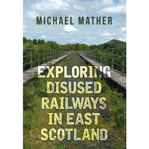 Amberley Publishing Exploring Disused Railways in East Scotland (häftad, eng)