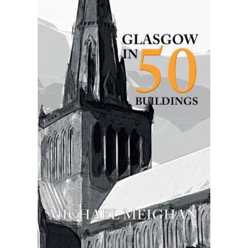 Amberley Publishing Glasgow in 50 Buildings (häftad, eng)