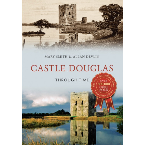 Amberley Publishing Castle Douglas Through Time (häftad, eng)