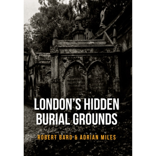 Amberley Publishing London's Hidden Burial Grounds (häftad, eng)