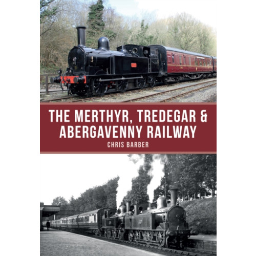Amberley Publishing The Merthyr, Tredegar & Abergavenny Railway (häftad, eng)