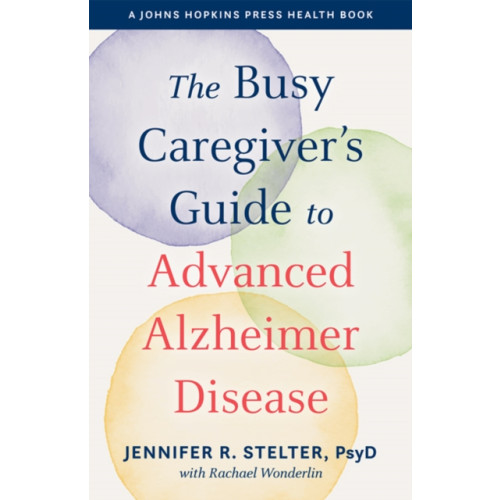 Johns Hopkins University Press The Busy Caregiver's Guide to Advanced Alzheimer Disease (häftad, eng)