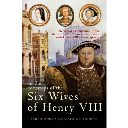 Amberley Publishing In the Footsteps of the Six Wives of Henry VIII (häftad, eng)