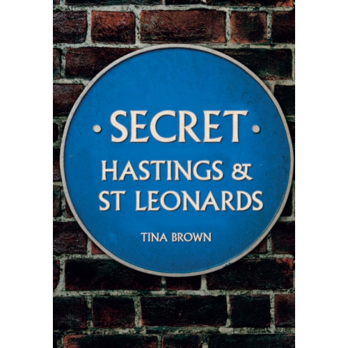 Amberley Publishing Secret Hastings & St Leonards (häftad, eng)