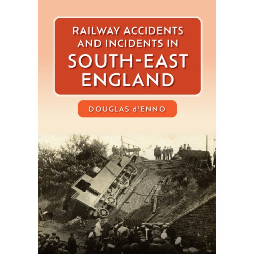 Amberley Publishing Railway Accidents and Incidents in South-East England (häftad, eng)