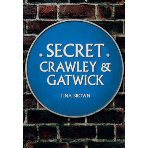 Amberley Publishing Secret Crawley and Gatwick (häftad, eng)