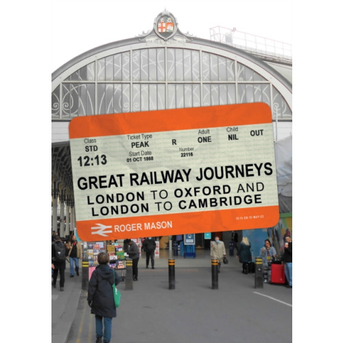 Amberley Publishing Great Railway Journeys: London to Oxford and London to Cambridge (häftad, eng)