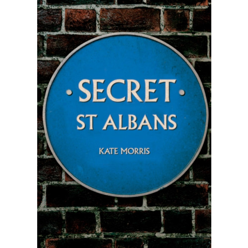 Amberley Publishing Secret St Albans (häftad, eng)