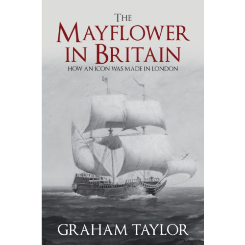 Amberley Publishing The Mayflower in Britain (inbunden, eng)