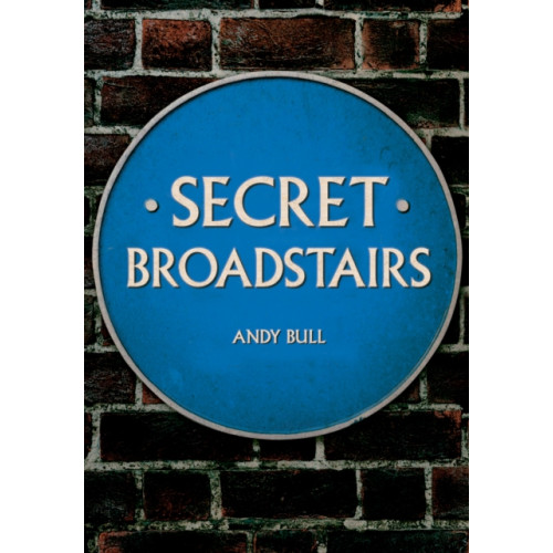 Amberley Publishing Secret Broadstairs (häftad, eng)