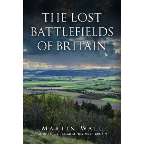 Amberley Publishing The Lost Battlefields of Britain (inbunden, eng)