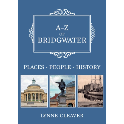 Amberley Publishing A-Z of Bridgwater (häftad, eng)