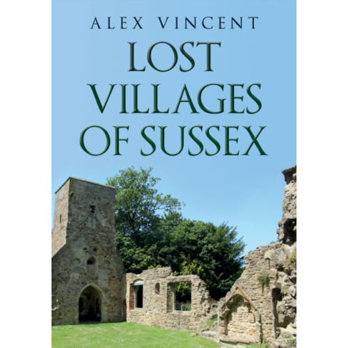 Amberley Publishing Lost Villages of Sussex (häftad, eng)