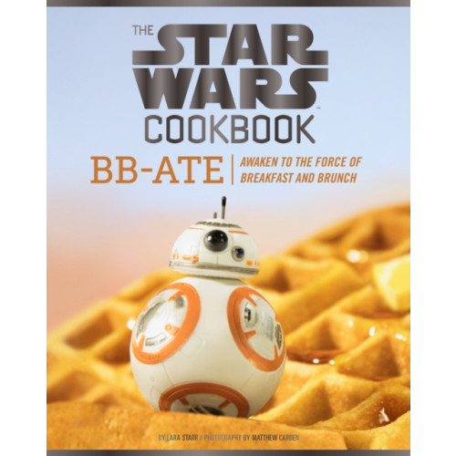 Chronicle Books Star Wars Cookbook: BB-Ate (inbunden, eng)