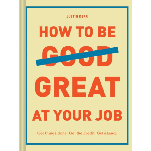 Chronicle Books How to Be Great at Your Job (inbunden, eng)