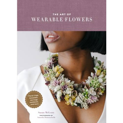 Chronicle Books The Art of Wearable Flowers (inbunden, eng)