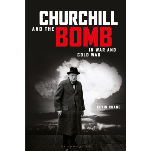 Bloomsbury Publishing PLC Churchill and the Bomb in War and Cold War (häftad, eng)