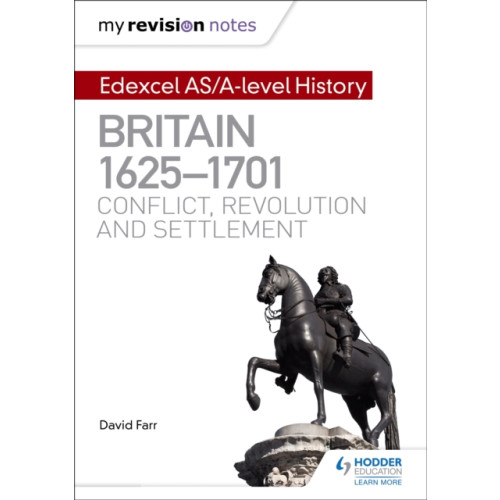 Hodder Education My Revision Notes: Edexcel AS/A-level History: Britain, 1625-1701: Conflict, revolution and settlement (häftad, eng)