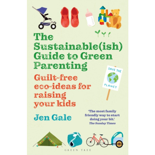 Bloomsbury Publishing PLC The Sustainable(ish) Guide to Green Parenting (häftad, eng)