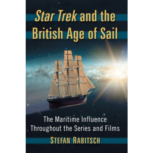 McFarland & Co Inc Star Trek and the British Age of Sail (häftad, eng)