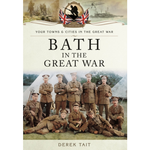Pen & Sword Books Ltd Bath in the Great War (häftad, eng)
