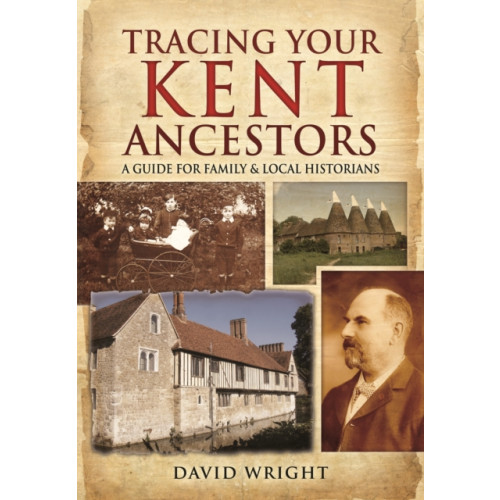 Pen & Sword Books Ltd Tracing Your Kent Ancestors: A Guide for Family and Local Historians (inbunden, eng)