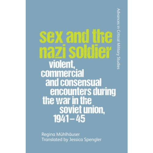 Edinburgh university press Sex and the Nazi Soldier (inbunden, eng)