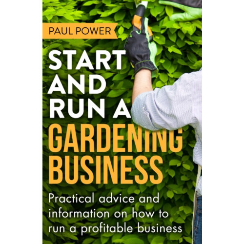 Little, Brown Book Group Start and Run a Gardening Business, 4th Edition (häftad, eng)