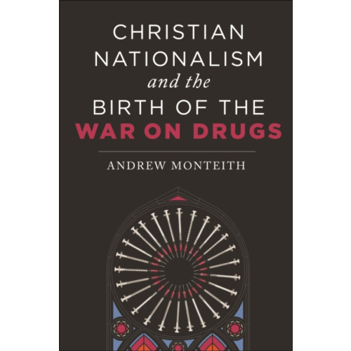 New York University Press Christian Nationalism and the Birth of the War on Drugs (häftad, eng)