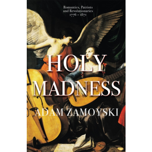 Orion Publishing Co Holy Madness: Romantics, Patriots And Revolutionaries 1776-1871 (häftad, eng)