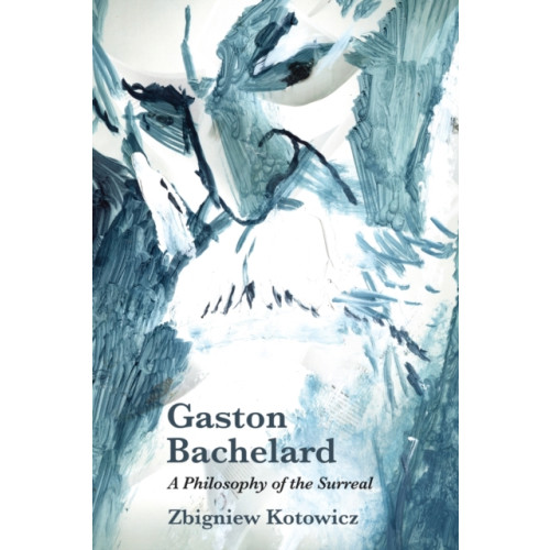 Edinburgh university press Gaston Bachelard: a Philosophy of the Surreal (häftad, eng)