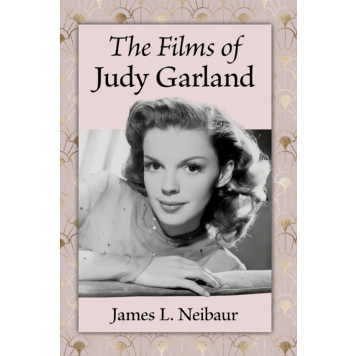 McFarland & Co Inc The Films of Judy Garland (häftad, eng)