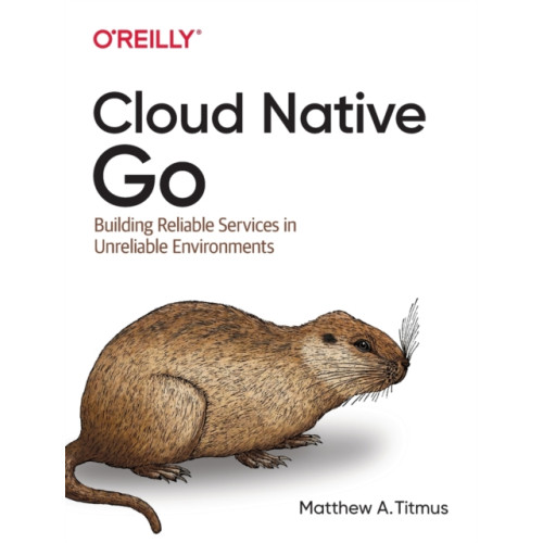 O'Reilly Media Cloud Native Go (häftad, eng)