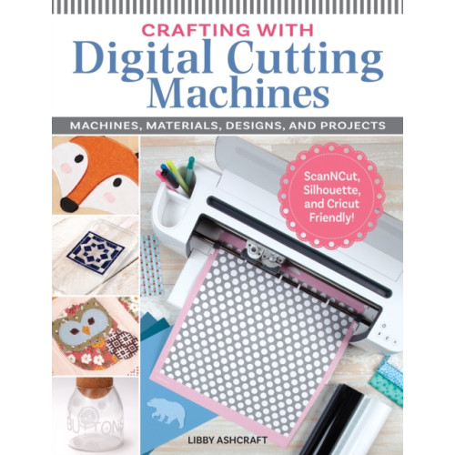 Fox Chapel Publishing Crafting with Digital Cutting Machines (häftad)