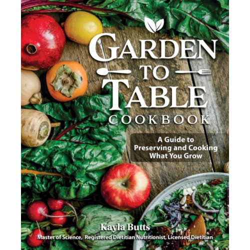 Fox Chapel Publishing Garden to Table Cookbook (häftad)