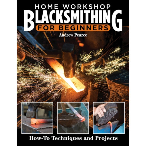 Fox Chapel Publishing Home Workshop Blacksmithing for Beginners (häftad)