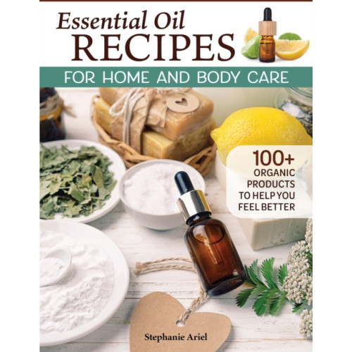 Fox Chapel Publishing Essential Oil Recipes for Home and Body Care (häftad)