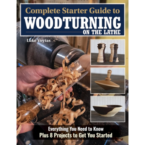 Fox Chapel Publishing Complete Starter Guide to Woodturning on the Lathe (häftad)