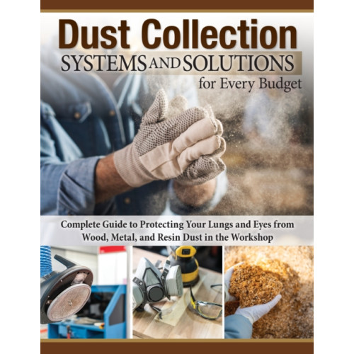 Fox Chapel Publishing Dust Collection Systems and Solutions for Every Budget (häftad)