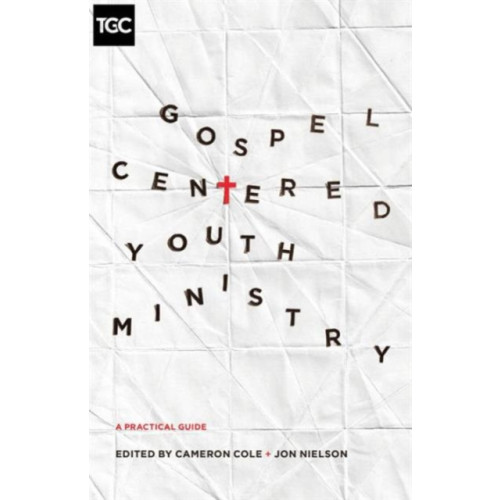 Crossway Books Gospel-Centered Youth Ministry (häftad, eng)