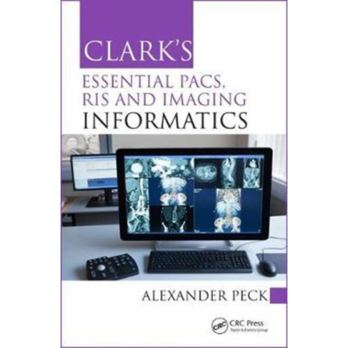 Taylor & francis inc Clark's Essential PACS, RIS and Imaging Informatics (häftad, eng)