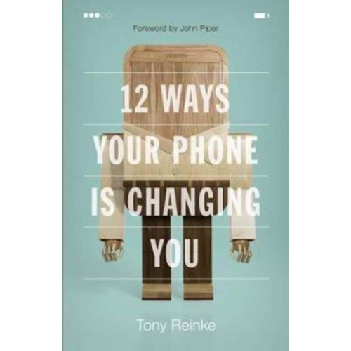 Crossway Books 12 Ways Your Phone Is Changing You (häftad, eng)